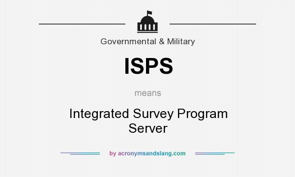 What does ISPS mean? It stands for Integrated Survey Program Server