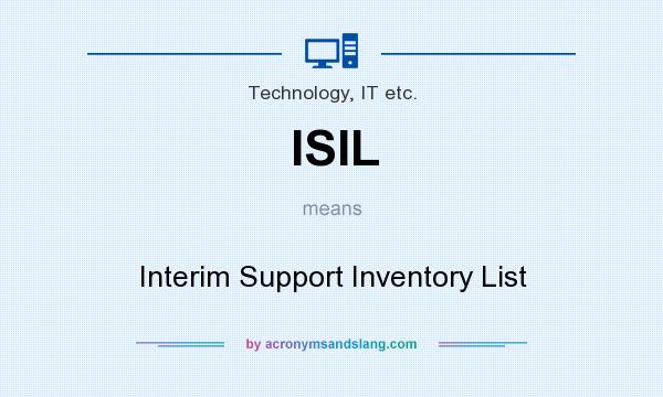 What does ISIL mean? It stands for Interim Support Inventory List
