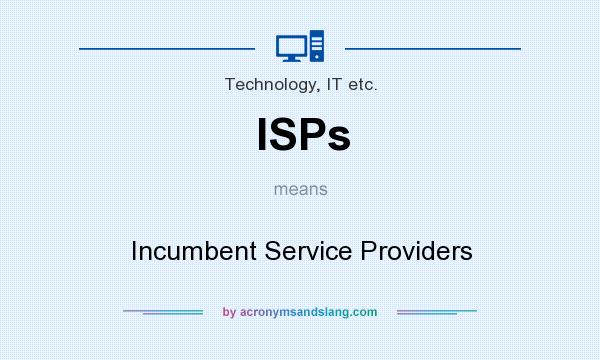 What does ISPs mean? It stands for Incumbent Service Providers