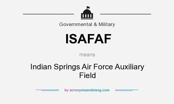 What does ISAFAF mean? It stands for Indian Springs Air Force Auxiliary Field