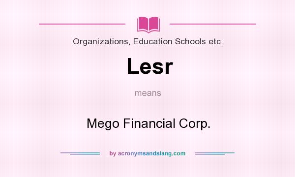 What does Lesr mean? It stands for Mego Financial Corp.