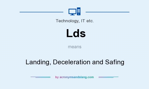 What does Lds mean? It stands for Landing, Deceleration and Safing