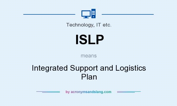 What does ISLP mean? It stands for Integrated Support and Logistics Plan