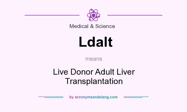 What does Ldalt mean? It stands for Live Donor Adult Liver Transplantation