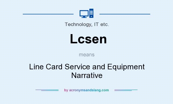What does Lcsen mean? It stands for Line Card Service and Equipment Narrative