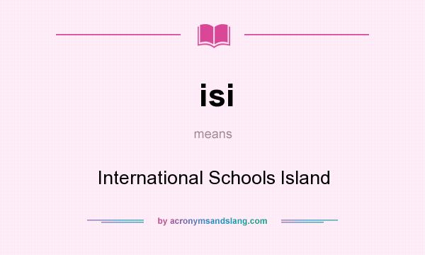 What does isi mean? It stands for International Schools Island