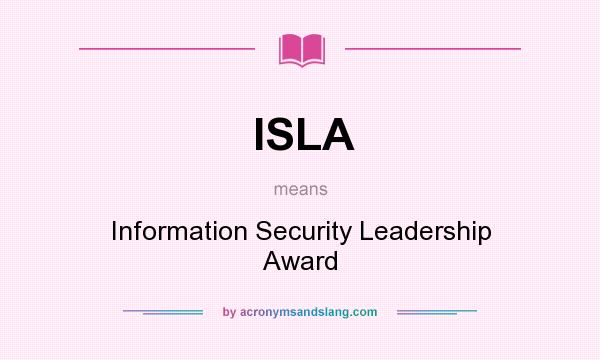 What does ISLA mean? It stands for Information Security Leadership Award