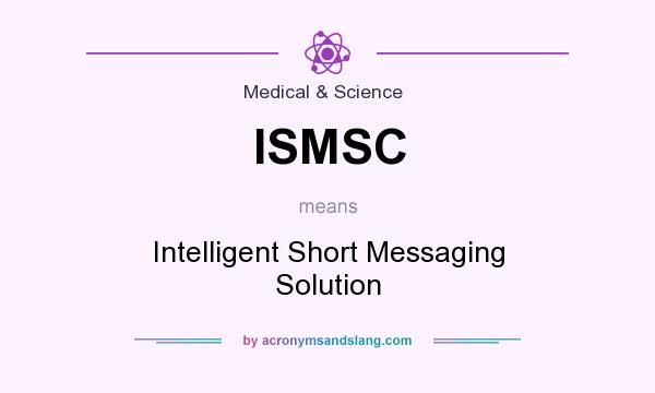 What does ISMSC mean? It stands for Intelligent Short Messaging Solution