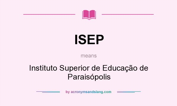 What does ISEP mean? It stands for Instituto Superior de Educação de Paraisópolis
