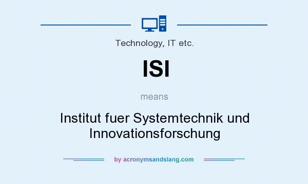 What does ISI mean? It stands for Institut fuer Systemtechnik und Innovationsforschung