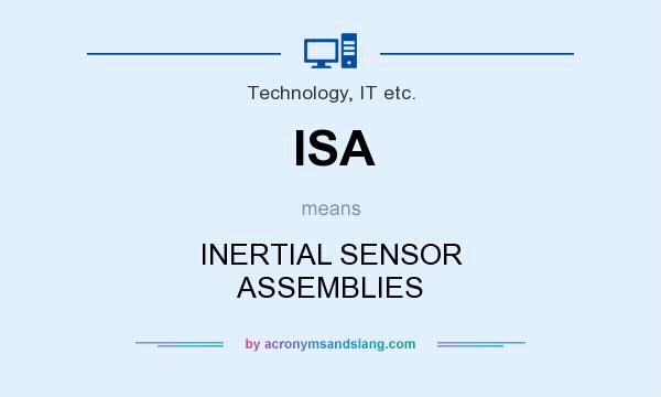 What does ISA mean? It stands for INERTIAL SENSOR ASSEMBLIES