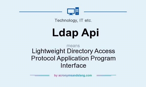 What does Ldap Api mean? It stands for Lightweight Directory Access Protocol Application Program Interface