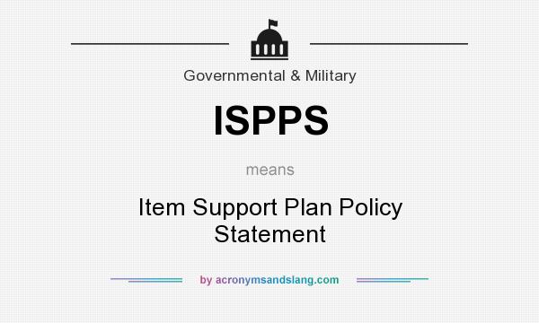 What does ISPPS mean? It stands for Item Support Plan Policy Statement