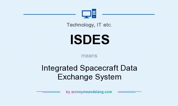 What does ISDES mean? It stands for Integrated Spacecraft Data Exchange System