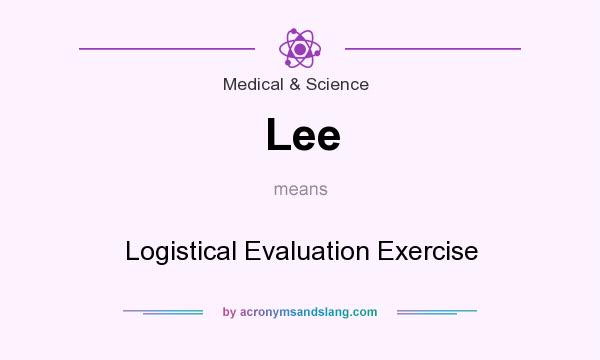 What does Lee mean? It stands for Logistical Evaluation Exercise