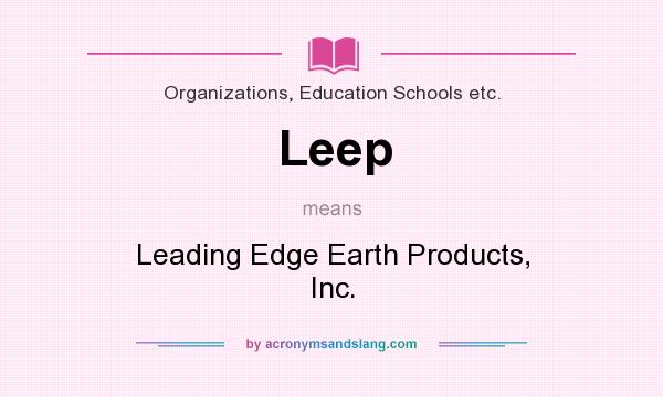 What does Leep mean? It stands for Leading Edge Earth Products, Inc.