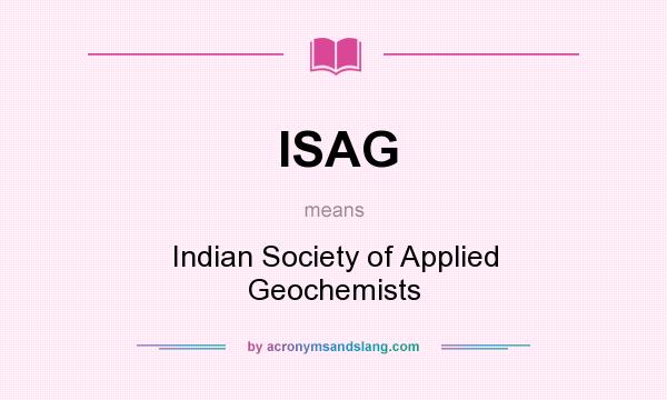 What does ISAG mean? It stands for Indian Society of Applied Geochemists