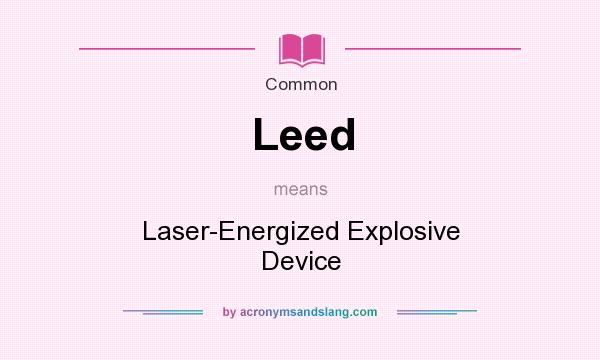 What does Leed mean? It stands for Laser-Energized Explosive Device