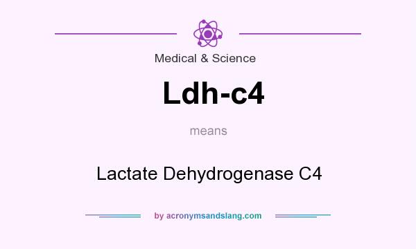 What does Ldh-c4 mean? It stands for Lactate Dehydrogenase C4