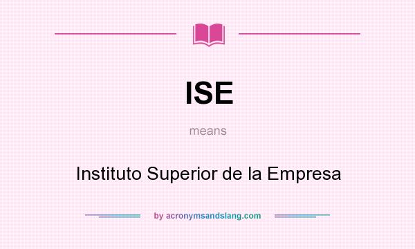 What does ISE mean? It stands for Instituto Superior de la Empresa
