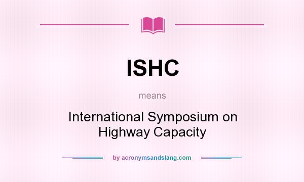 What does ISHC mean? It stands for International Symposium on Highway Capacity