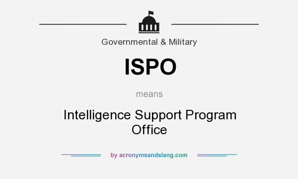 What does ISPO mean? It stands for Intelligence Support Program Office