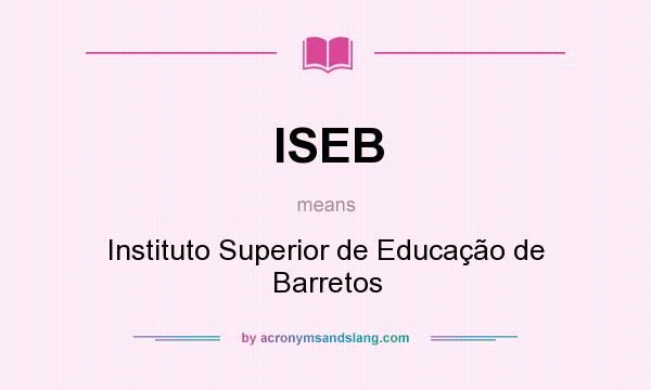 What does ISEB mean? It stands for Instituto Superior de Educação de Barretos