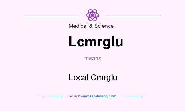 What does Lcmrglu mean? It stands for Local Cmrglu