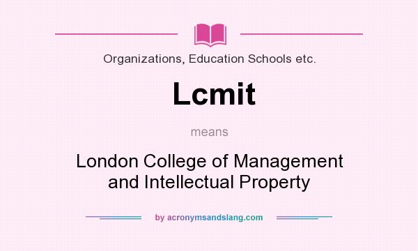What does Lcmit mean? It stands for London College of Management and Intellectual Property