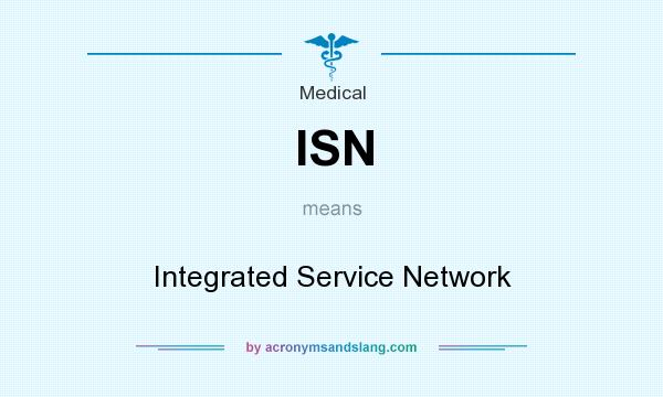 What does ISN mean? It stands for Integrated Service Network