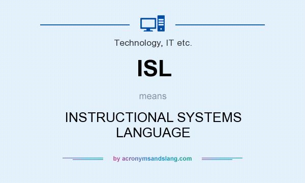 What does ISL mean? It stands for INSTRUCTIONAL SYSTEMS LANGUAGE