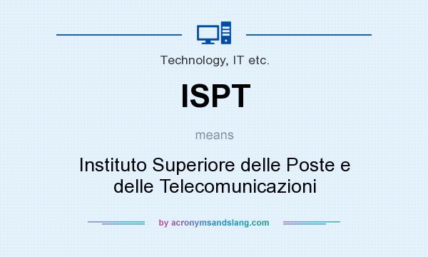What does ISPT mean? It stands for Instituto Superiore delle Poste e delle Telecomunicazioni