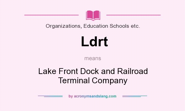 What does Ldrt mean? It stands for Lake Front Dock and Railroad Terminal Company