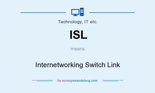 What does ISL mean? It stands for Internetworking Switch Link