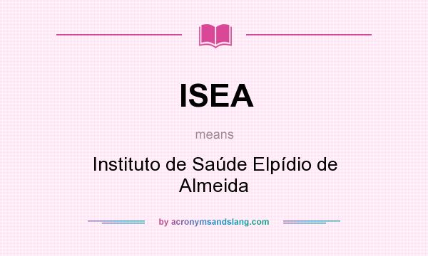 What does ISEA mean? It stands for Instituto de Saúde Elpídio de Almeida
