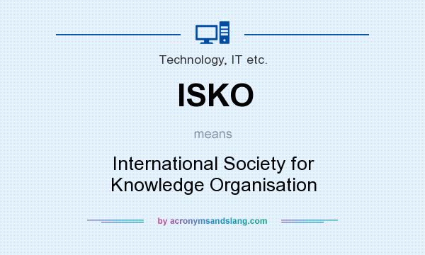 What does ISKO mean? It stands for International Society for Knowledge Organisation