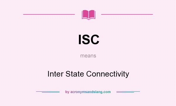 What does ISC mean? It stands for Inter State Connectivity