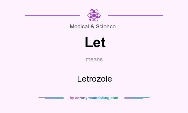 What does Let mean? It stands for Letrozole