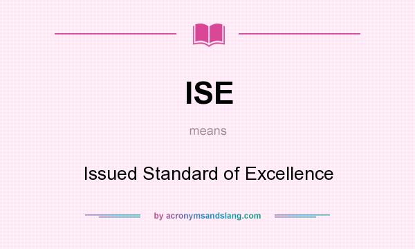 What does ISE mean? It stands for Issued Standard of Excellence