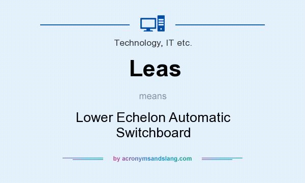 What does Leas mean? It stands for Lower Echelon Automatic Switchboard