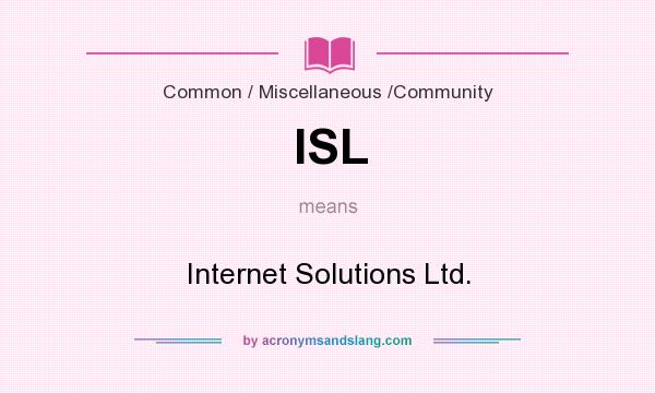 What does ISL mean? It stands for Internet Solutions Ltd.