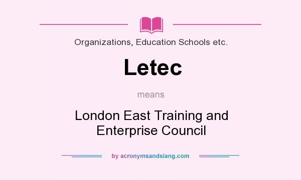 What does Letec mean? It stands for London East Training and Enterprise Council