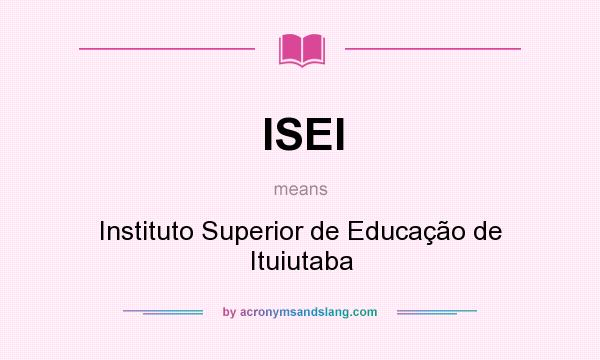 What does ISEI mean? It stands for Instituto Superior de Educação de Ituiutaba