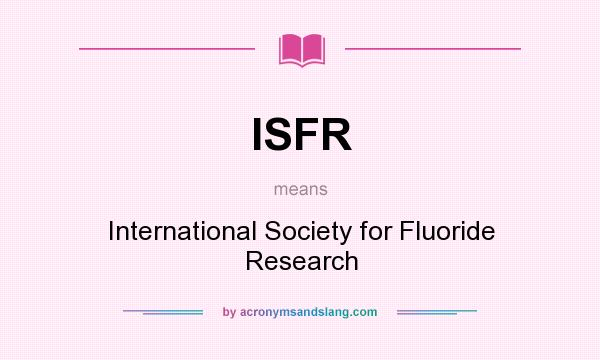 What does ISFR mean? It stands for International Society for Fluoride Research
