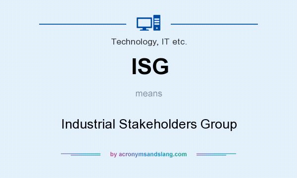 What does ISG mean? It stands for Industrial Stakeholders Group
