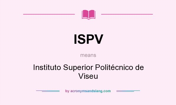 What does ISPV mean? It stands for Instituto Superior Politécnico de Viseu