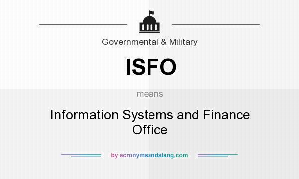 What does ISFO mean? It stands for Information Systems and Finance Office