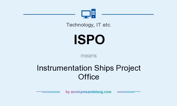 What does ISPO mean? It stands for Instrumentation Ships Project Office