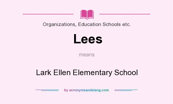 What does Lees mean? It stands for Lark Ellen Elementary School