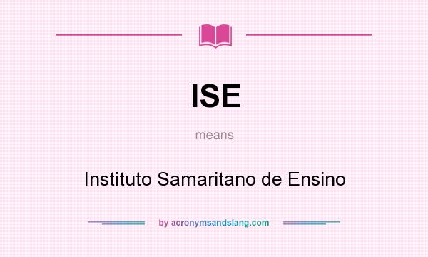 What does ISE mean? It stands for Instituto Samaritano de Ensino